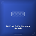 16-Port PoE+ Network Switch